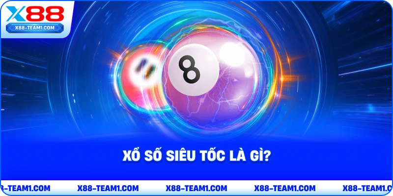 xo-so-sieu-toc-la-gi